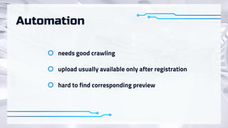needsgoodcrawling
uploadusuallyavailableonlyafterregistration
hardtofindcorrespondingpreview
Automation
 