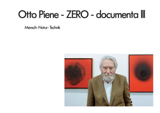 Otto Piene - ZERO - documenta lll
Mensch- Natur- Technik
 
