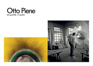 Otto Piene28. April 1928 - 17. Juli 2014
 