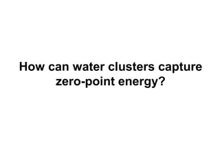 How can water clusters capture
zero-point energy?
 