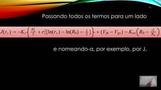 Passando todos os termos para um lado
e nomeando-a, por exemplo, por J,
Jrc   Ks
R0
2
2
 rc
2
lnrc   lnR0  1
2
  Vfb  Vgs  Kox R0  rc
2
R0
12
 