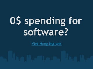 0$ spending for
   software?
    Viet Hung Nguyen
 