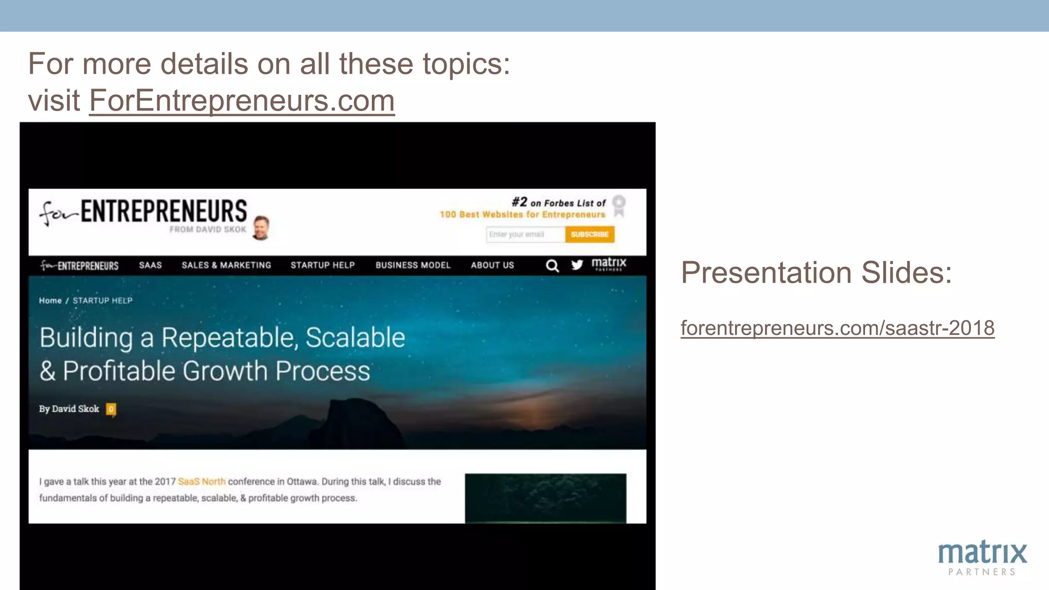 For more details on all these topics:
visit ForEntrepreneurs.com
Presentation Slides:
forentrepreneurs.com/saastr-2018
 