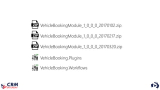 VehicleBookingModule_1_0_0_0_20170102.zip
VehicleBookingModule_1_0_0_0_20170217.zip
VehicleBookingModule_1_0_0_0_20170320....