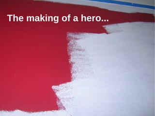 The making of a hero...

19

 