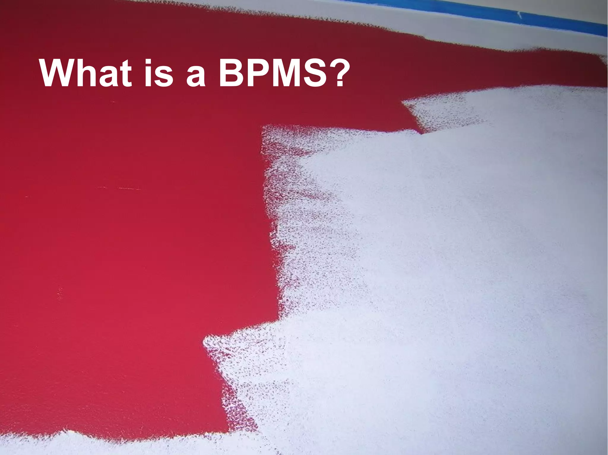 What is a BPMS?

15

 