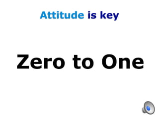 Attitude is key
Zero to One
 
