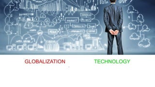 GLOBALIZATION TECHNOLOGY
 