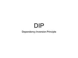 DIP
Dependency Inversion Principle
 