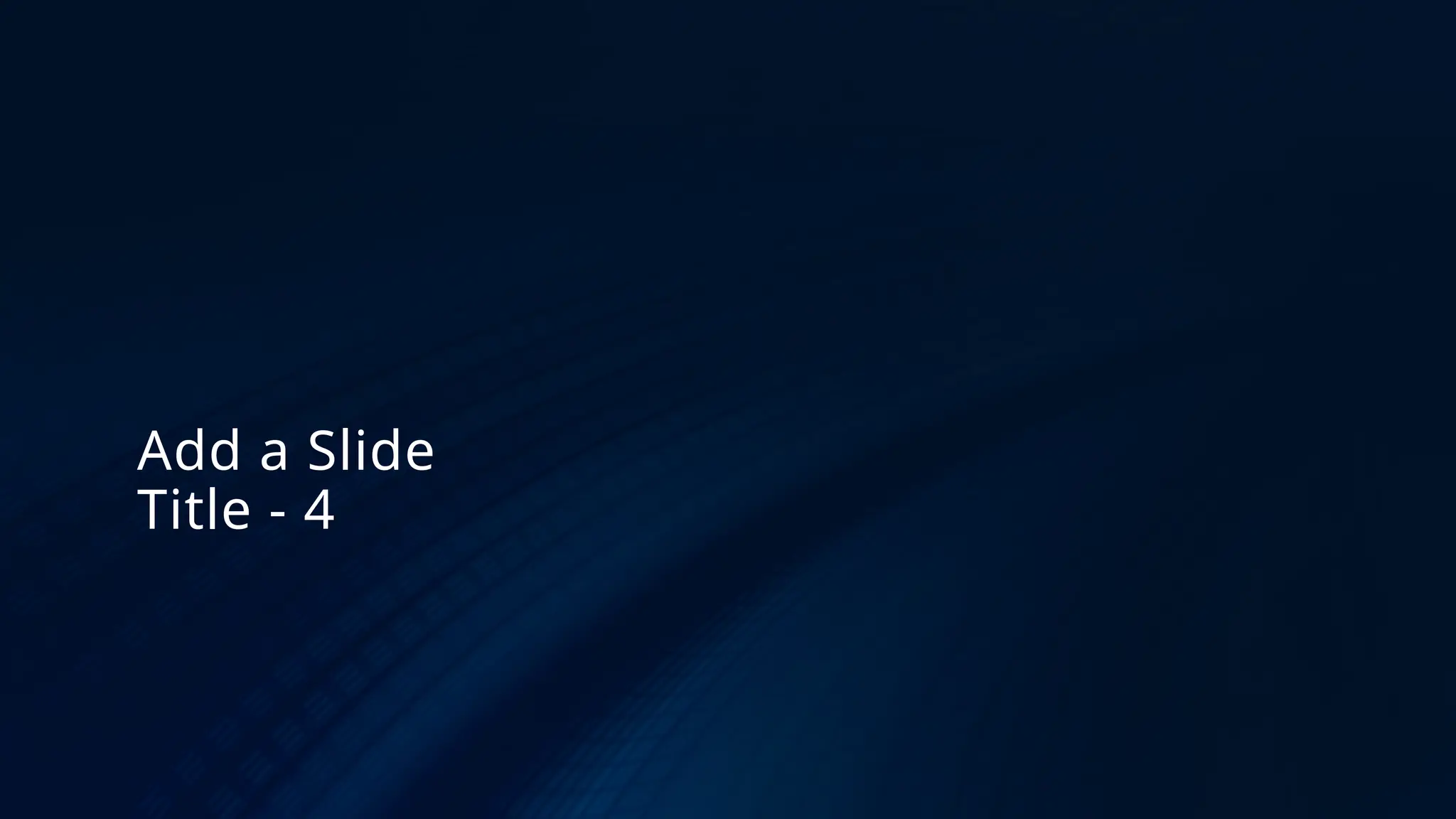 Add a Slide
Title - 4
 