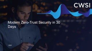 Modern Zero-Trust Security in 30
Days
2020
 