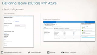 Designing secure solutions with Azure
 Least privilege access
Entra ID Access Review
Privileged Identity Management (PIM)
 