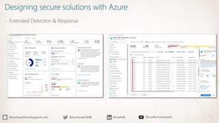 Designing secure solutions with Azure
 Extended Detection & Response
 