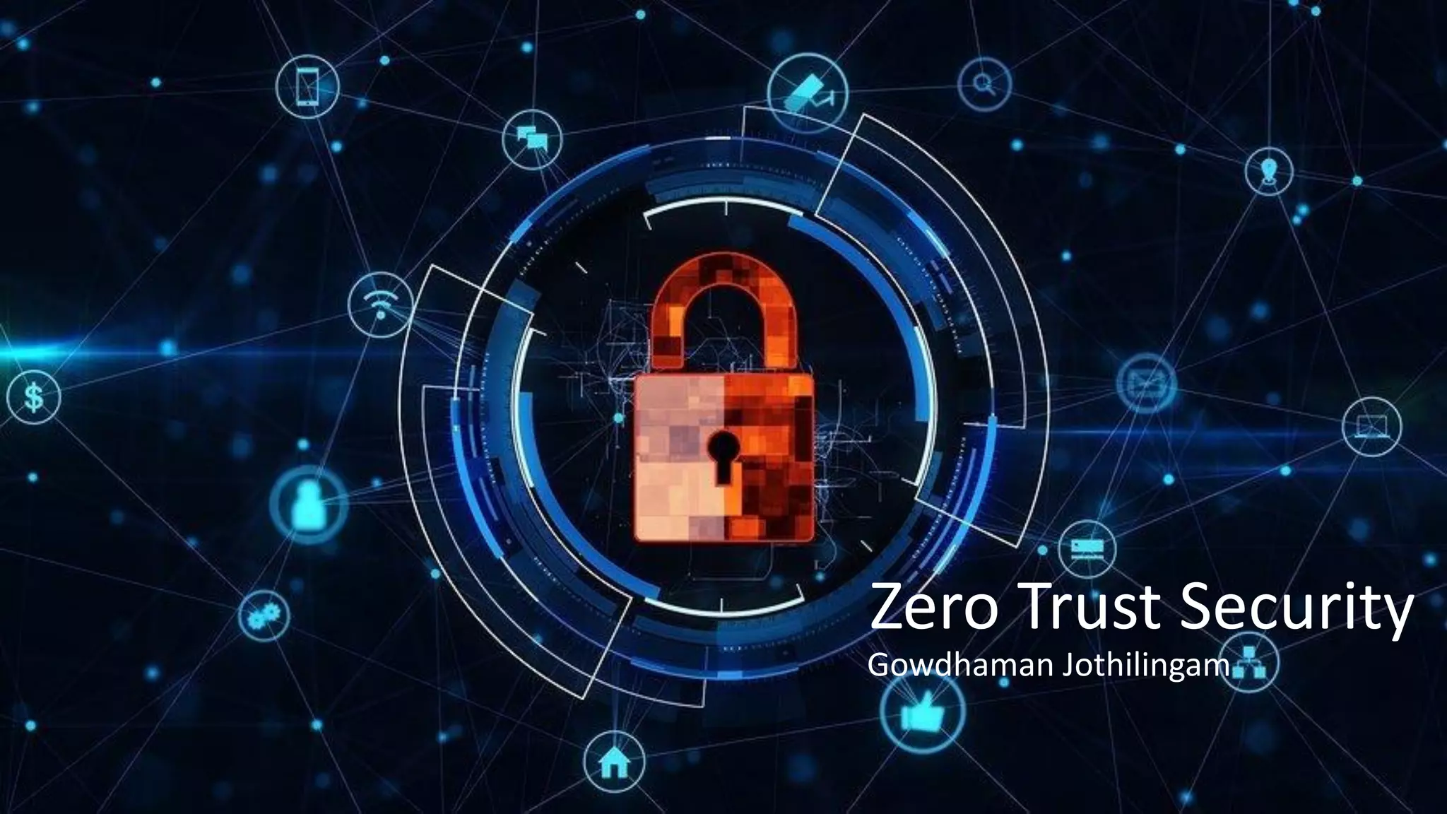 #RSAC
SESSION ID:
Zero Trust Security
Gowdhaman Jothilingam
 