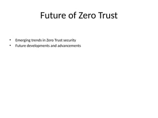 Future of Zero Trust
• Emerging trends in Zero Trust security
• Future developments and advancements
 