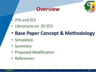 OverviewZVS and ZCSLiteratures on  ZV-ZCSBase Paper Concept & MethodologySimulationSummaryProposed ModificationReferences 22-Sep-1013