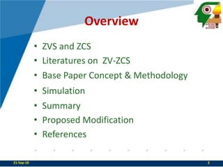 OverviewZVS and ZCSLiteratures on  ZV-ZCSBase Paper Concept & MethodologySimulationSummaryProposed ModificationReferences22-Sep-102