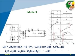 Mode-3is(t) = is (t2) cos ωr(t − t2) − [Vo − Vc(t2)] x sin ωr(t − t2)/Zo …(5)ip(t) = im(t) + nis (t) = −iB1(t) = iB2(t)	     ...(6)21-Sep-1020