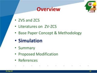OverviewZVS and ZCSLiteratures on  ZV-ZCSBase Paper Concept & MethodologySimulationSummaryProposed ModificationReferences21-Sep-1023