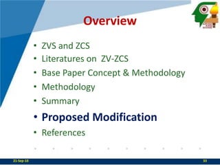 IGBT is preferable for high power applicationInference from Base Paper:Transformer design plays a crucial role for ZV-ZCS to avoid additional inductor 22-Sep-1032