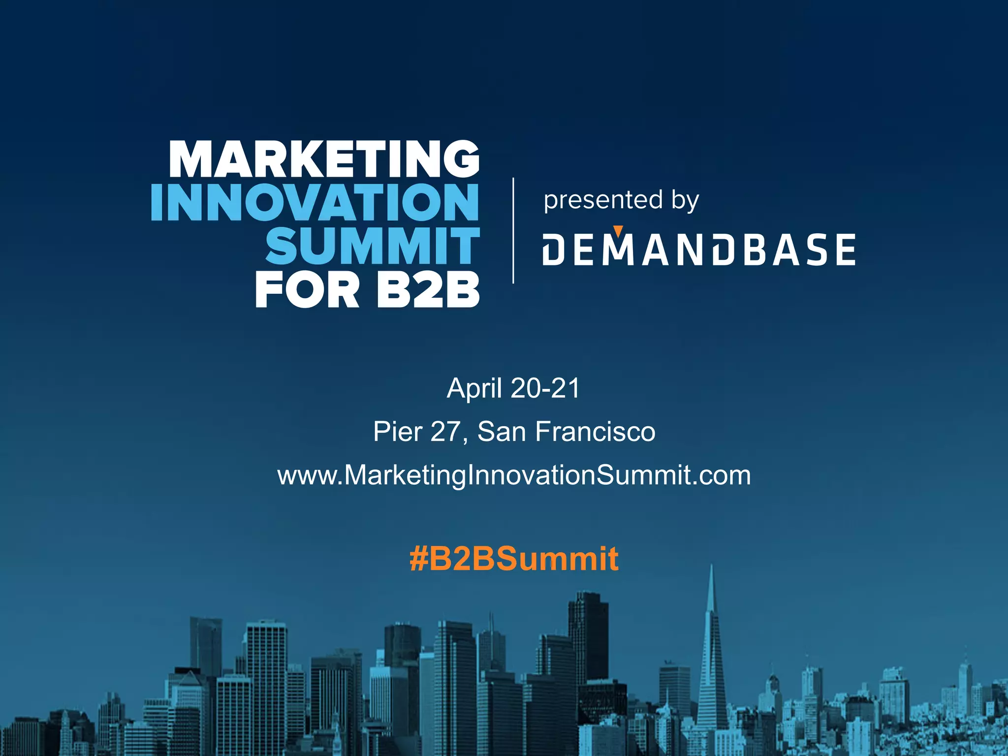 ©2016 Copyright Demandbase, Inc.
Demandbase Confidential.
26
What we Covered Today
 Challenges of a B2B Marketer
 Ensure your B2B ads reach your Most Valuable
Audiences (accounts are 1 proxy)
 Choose your B2B advertising mix across Display,
Search, Native, Lead Gen etc.
 Measure Full Funnel effect of your ads and
demonstrate ROI
 