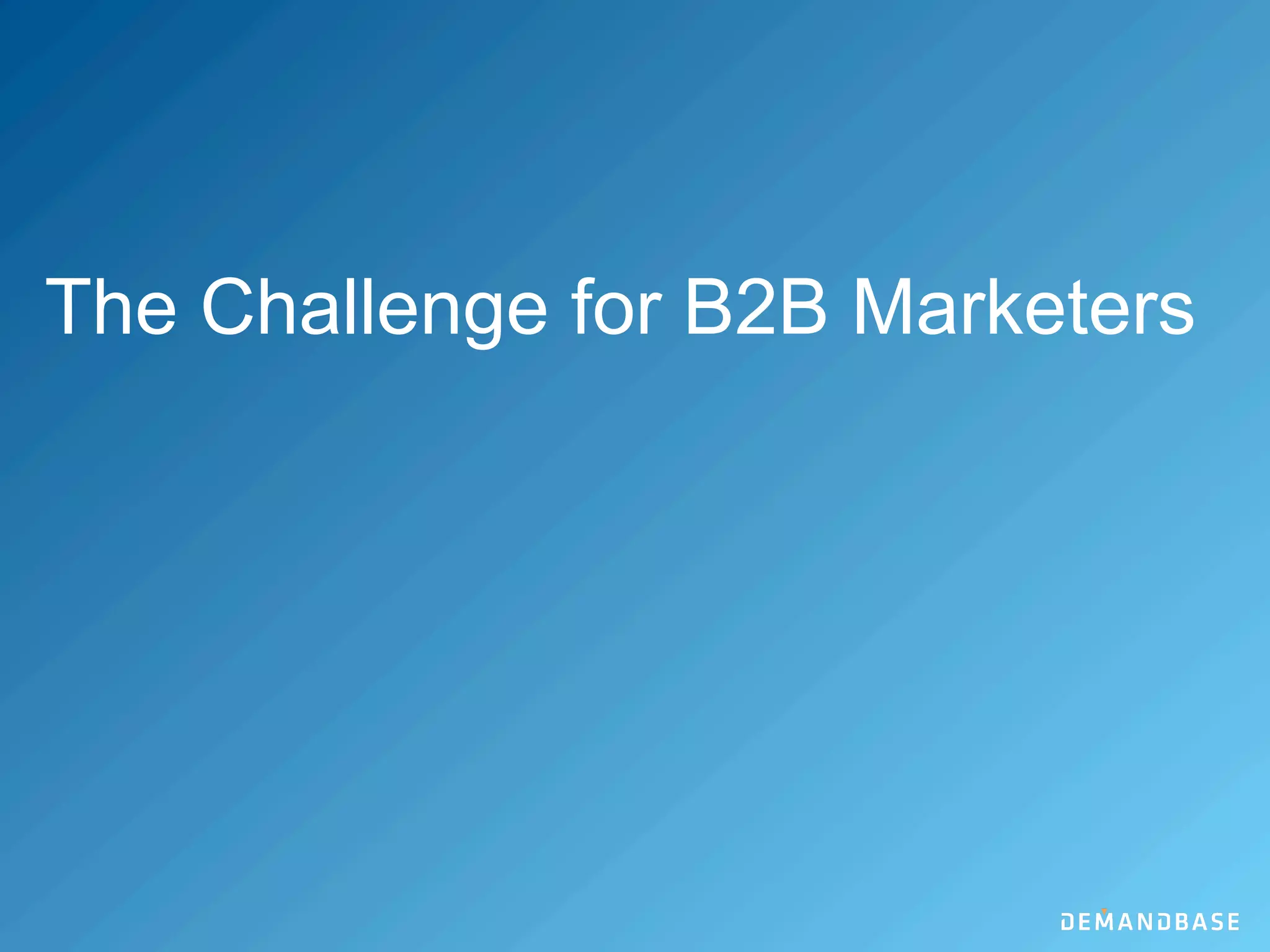 The Challenge for B2B Marketers
 