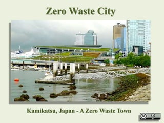 Zero Waste City
Kamikatsu, Japan - A Zero Waste Town
 