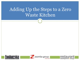 Adding Up the Steps to a Zero
Waste Kitchen
 