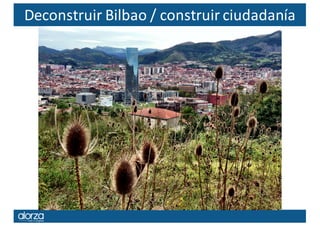 Deconstruir Bilbao	/	construir	ciudadanía
 