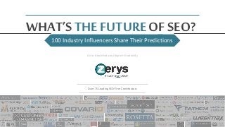 100 Industry Influencers Share Their Predictions
WHAT’S THE FUTURE OF SEO?
An In-Depth Industry Report Created By
Over 75 Leading SEO Firm Contributors
 