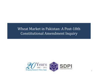 Wheat Market in Pakistan: A Post-18th
Constitutional Amendment Inquiry

1

 