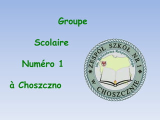 GroupeScolaireNuméro 1à Choszczno 