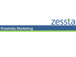 Confidential Copyright 2011, Zessta Labs
Proximity Marketing
 