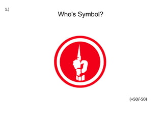 Who's Symbol?
(+50/-50)
1.)
 