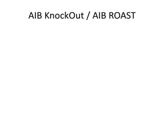 AIB KnockOut / AIB ROAST
 