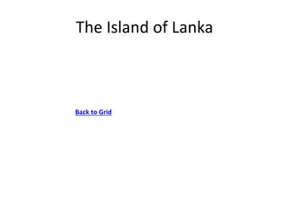 The Island of Lanka
Back to Grid
 