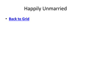 Happily Unmarried
• Back to Grid
 