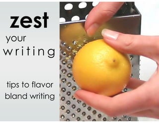 zest
your
writing

tips to flavor
bland writing