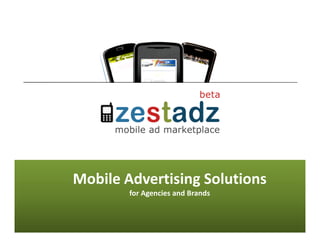 Mobile Advertising Solutions
        for Agencies and Brands
 