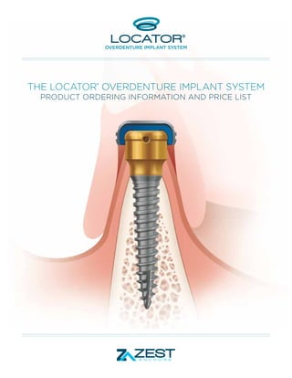 THE LOCATOR OVERDENTURE IMPLANT SYSTEM
®

PRODUCT ORDERING INFORMATION AND PRICE LIST

 