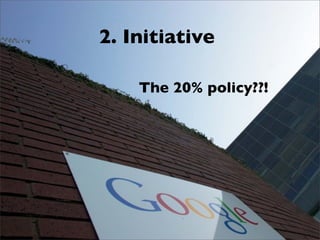2. Initiative

    The 20% policy??!
 