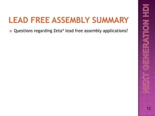    Questions regarding Zeta® lead free assembly applications?




                                                                 12
 