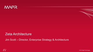 © 2014 MapR Technologies 1© 2014 MapR Technologies
Zeta Architecture
 