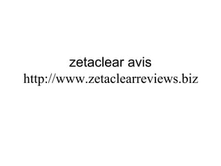 zetaclear avis   http:// www.zetaclearreviews.biz   