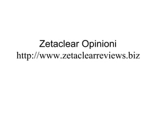 Zetaclear Opinioni
http://www.zetaclearreviews.biz
 