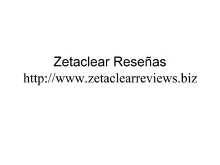 Zetaclear Reseñas
http://www.zetaclearreviews.biz
 