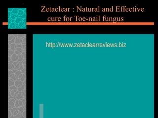 Zetaclear : Natural and Effective cure for Toe-nail fungus http://www.zetaclearreviews.biz 