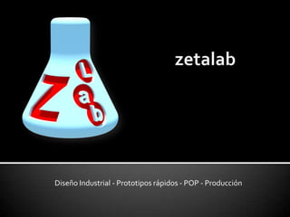 zetalab Diseño Industrial - Prototipos rápidos - POP - Producción 