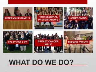 WHAT DO WE DO?
BREAST CANCER
WALK
RELAY FOR LIFE
PROFESSIONAL
PRESENTATIONS
HOMECOMINGINTERNSHIP PANELS
THEMED EVENTS
 