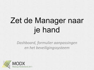 Zet de Manager naar je hand Dashboard, formulieraanpassingen en het beveiligingssysteem 